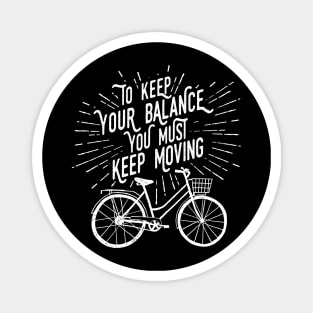 To Keep Your Balance You Must Keep Moving, White Design Magnet